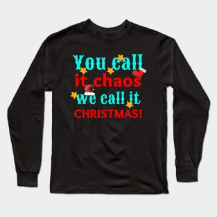 Funny You Call It Chaos We Call It Christmas Long Sleeve T-Shirt